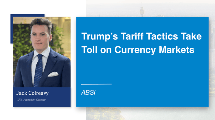 ABSI - Trump’s Tariff Tactics Take Toll on Currency Markets