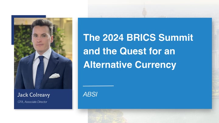 ABSI - The 2024 BRICS Summit and the Quest for an Alternative Currency