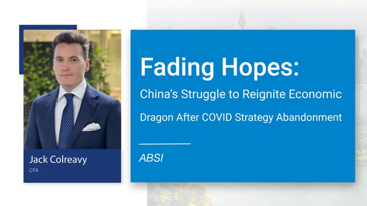 ABSI - Fading Hopes: China's Struggle to Reignite Economic Dragon After COVID Strategy Abandonment