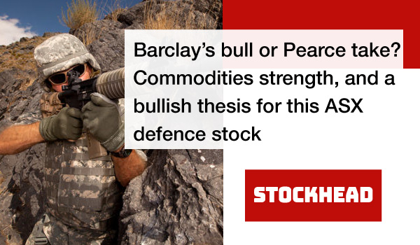 Barclay’s bull or Pearce take? Commodities strength, and a bullish thesis for this ASX defence stock