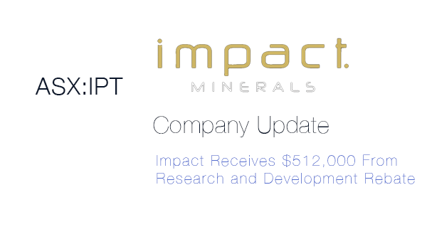 Impact Minerals (ASX: IPT) Receives $512,000 From Research & Development Rebate