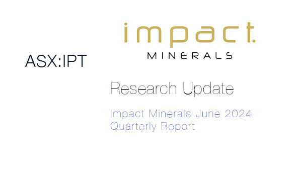 Impact Minerals (ASX: IPT) June 2024 Quarterly Report
