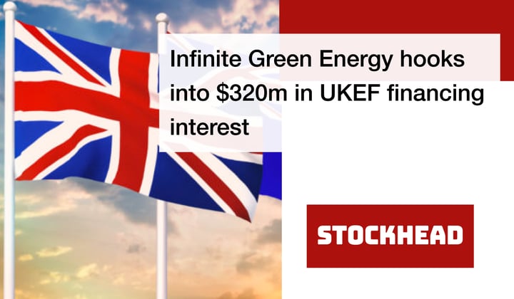 Infinite Green Energy secures $320m UKEF financing interest