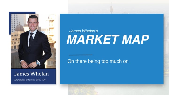 On there being too much on - Market Map from James Whelan