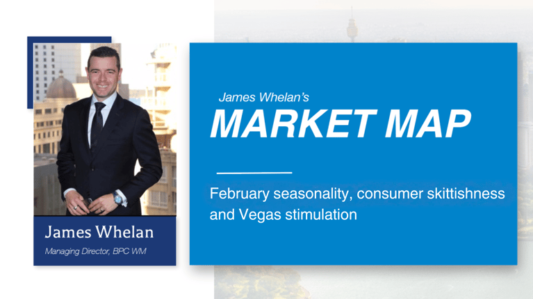 February seasonality, consumer skittishness and Vegas stimulation - Market Map from James Whelan