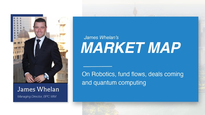 On Robotics, fund flows, deals coming and quantum computing - Market Map from James Whelan