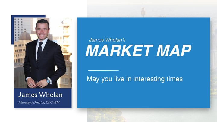 May you live in interesting times - Market Map with James Whelan