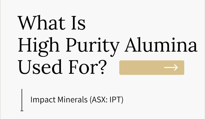 Impact Minerals Limited - What is High Purity Alumina Used For?