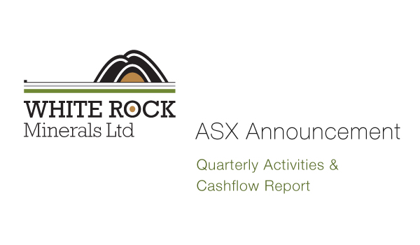 White Rock Minerals (ASX:WRM) - Quarterly Activities & Cashflow Report