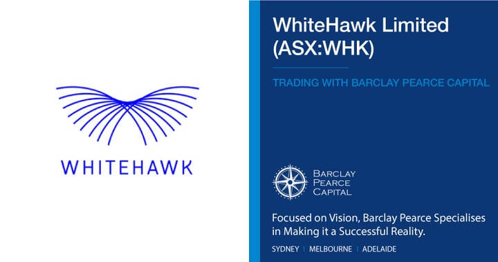 WhiteHawk Limited (ASX:WHK) - Trading With Barclay Pearce Capital